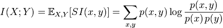 I(X;Y) = \mathbb{E}_{X,Y} [SI(x,y)] = \sum_{x,y} p(x,y) \log \frac{p(x,y)}{p(x)\, p(y)}
