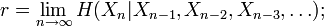 r = \lim_{n \to \infty} H(X_n|X_{n-1},X_{n-2},X_{n-3}, \ldots);