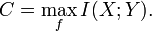  C = \max_{f} I(X;Y).\! 